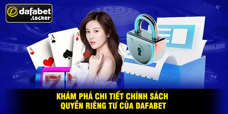 Khám Phá Chi Tiết Chính Sách Quyền Riêng Tư Của Dafabet