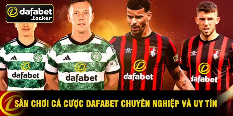 Sân Chơi Cá Cược DAFABET Chuyên Nghiệp Và Uy Tín